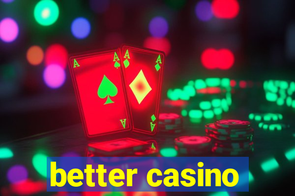 better casino