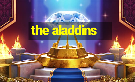 the aladdins