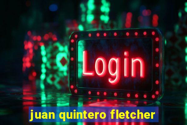 juan quintero fletcher