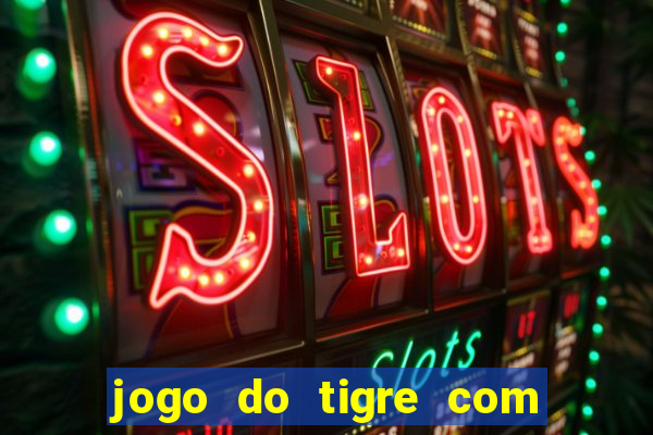 jogo do tigre com bonus de cadastro