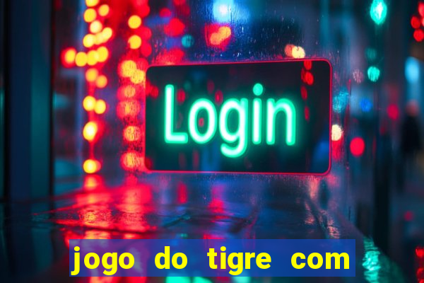 jogo do tigre com bonus de cadastro