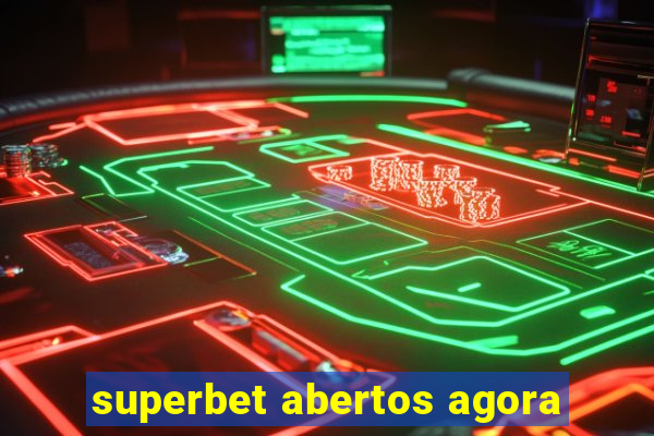 superbet abertos agora