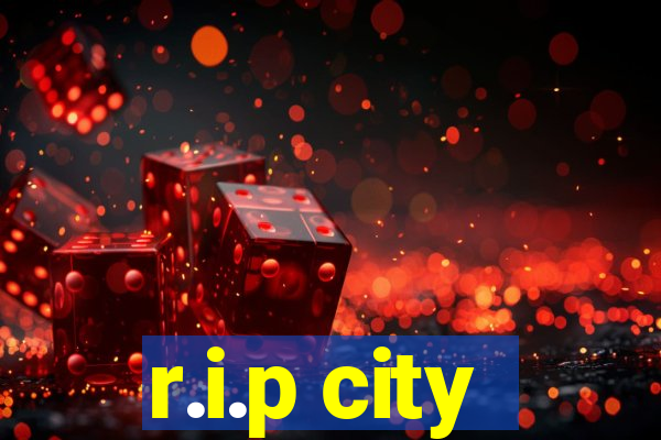 r.i.p city