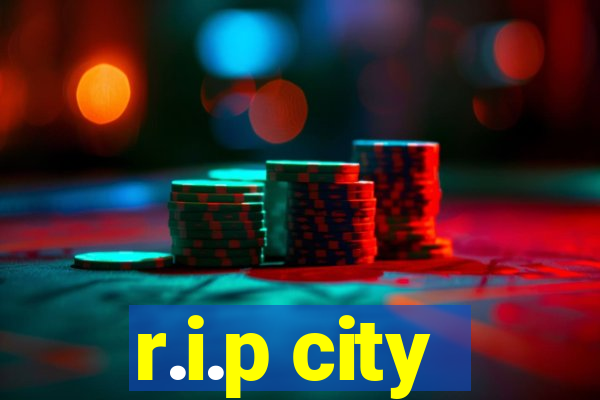 r.i.p city