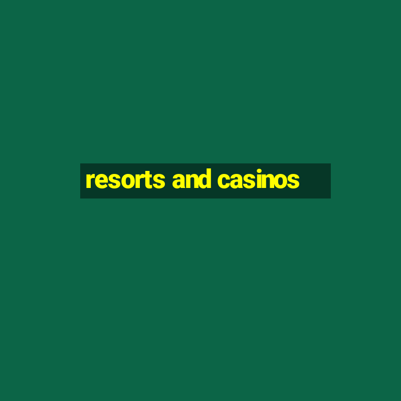 resorts and casinos