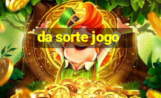 da sorte jogo