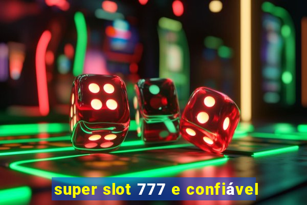 super slot 777 e confiável