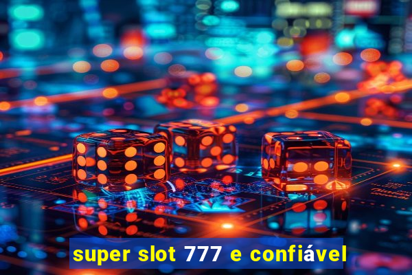 super slot 777 e confiável