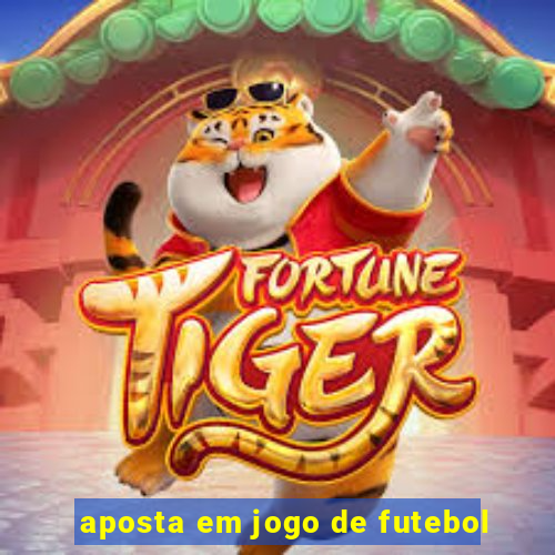 aposta em jogo de futebol