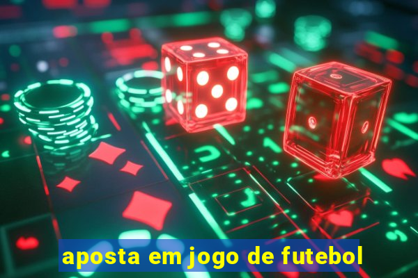 aposta em jogo de futebol