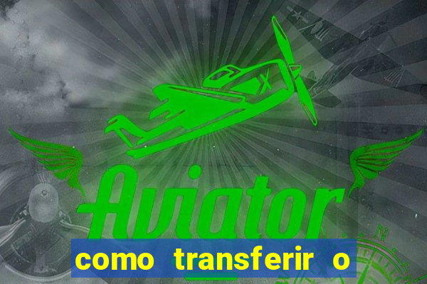 como transferir o dinheiro do fortune tiger