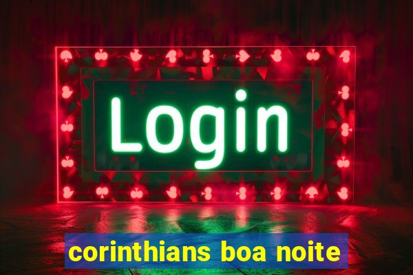 corinthians boa noite