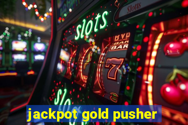 jackpot gold pusher