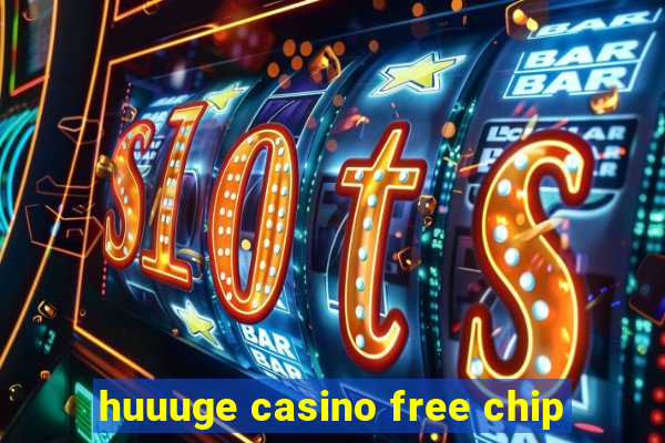 huuuge casino free chip