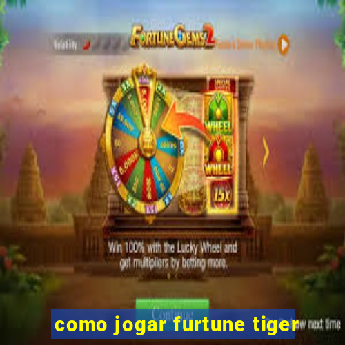 como jogar furtune tiger