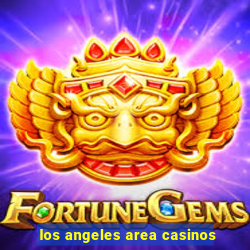 los angeles area casinos