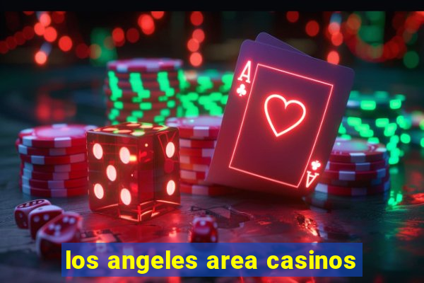 los angeles area casinos