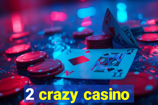 2 crazy casino