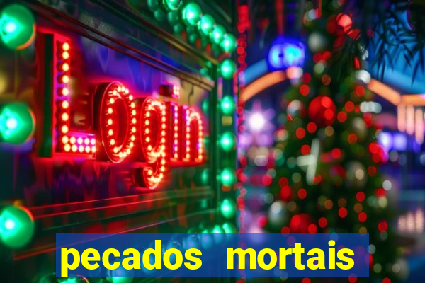 pecados mortais para confessar