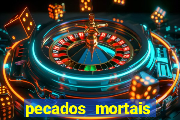 pecados mortais para confessar