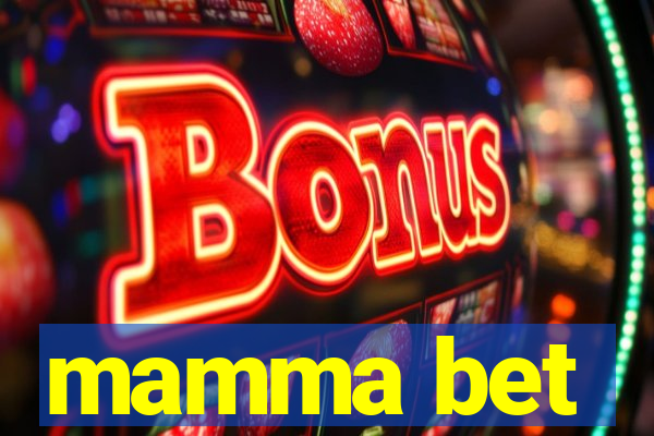 mamma bet