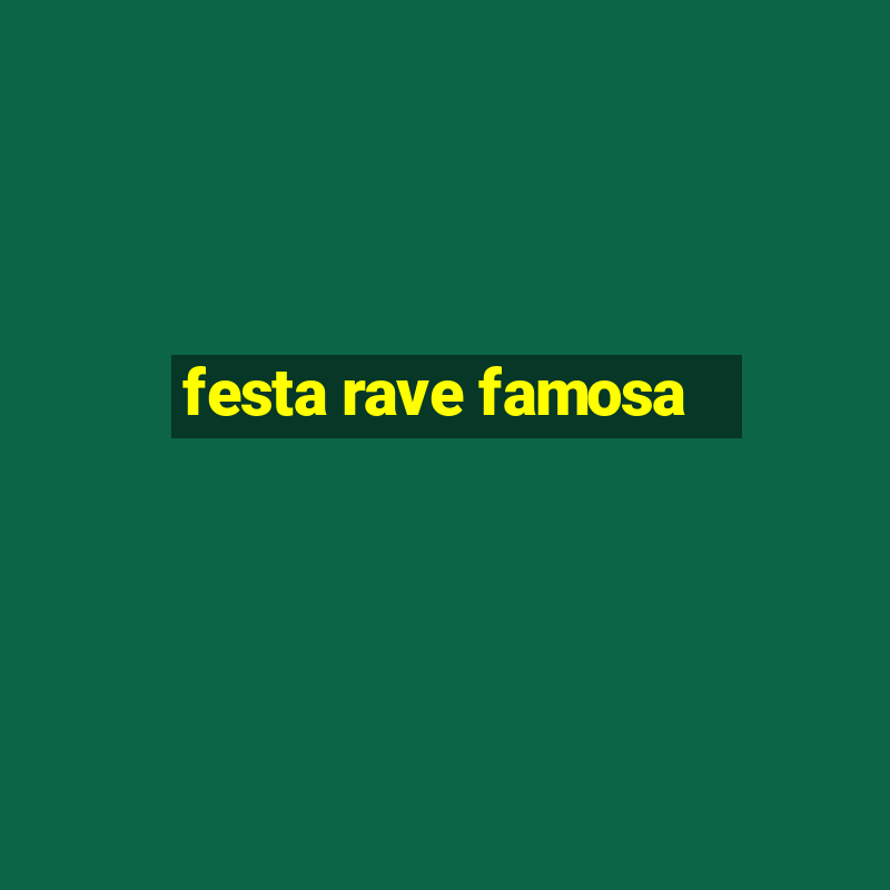 festa rave famosa