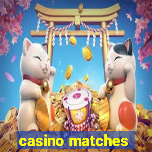 casino matches