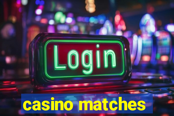 casino matches