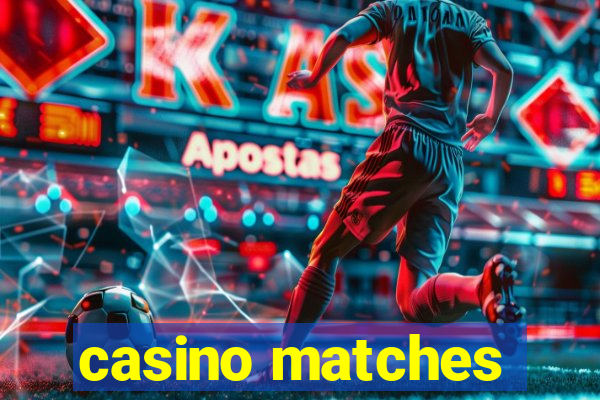 casino matches