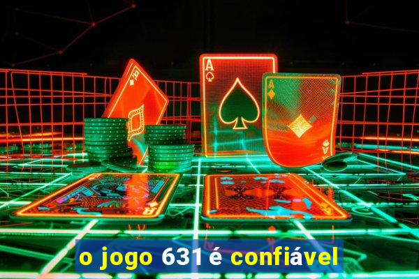 o jogo 631 é confiável