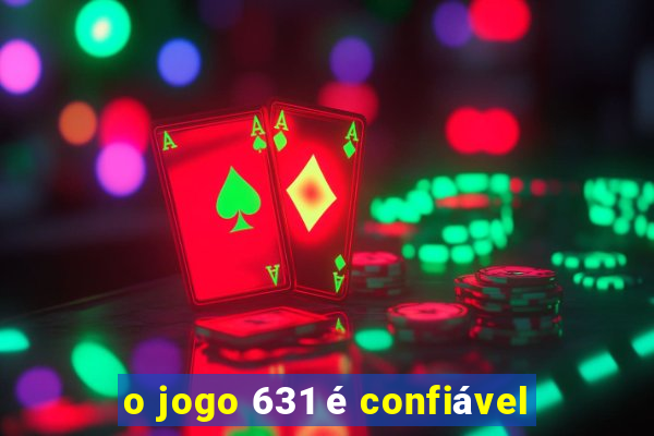 o jogo 631 é confiável