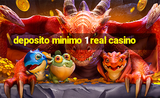 deposito minimo 1 real casino