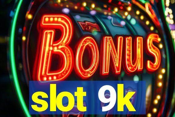 slot 9k