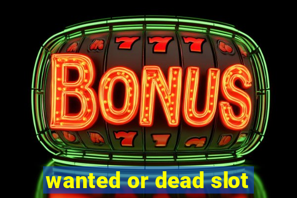 wanted or dead slot