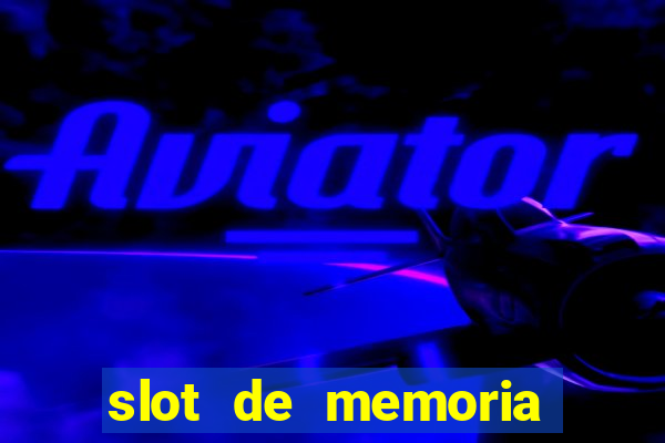 slot de memoria ram n?o funciona