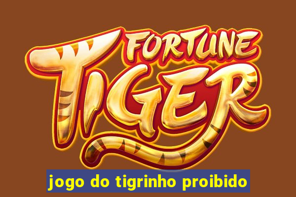 jogo do tigrinho proibido