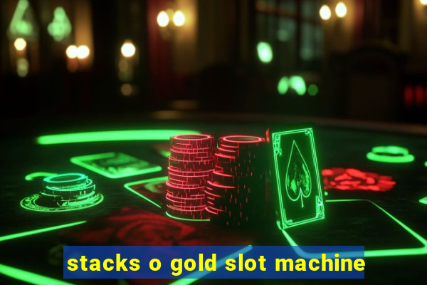 stacks o gold slot machine