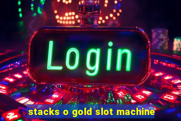 stacks o gold slot machine