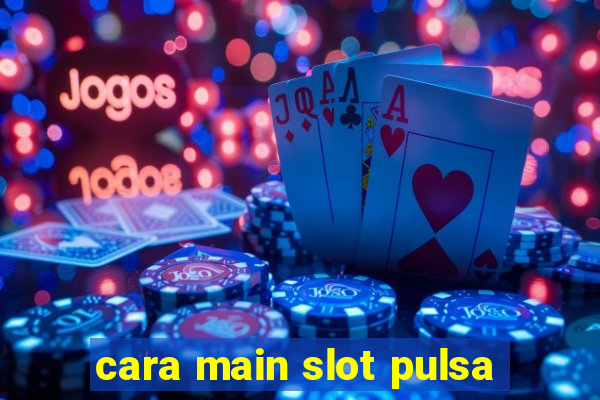 cara main slot pulsa