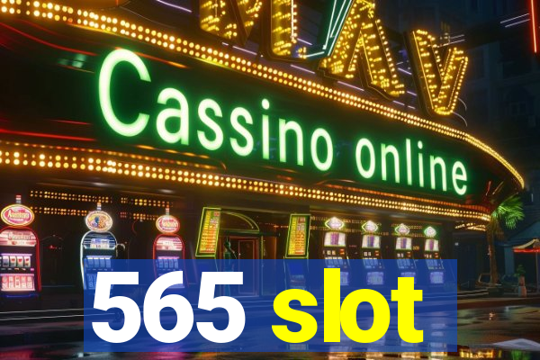 565 slot