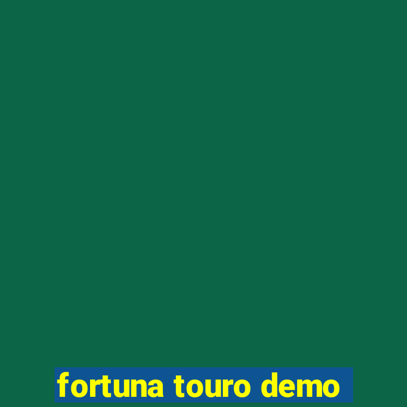 fortuna touro demo