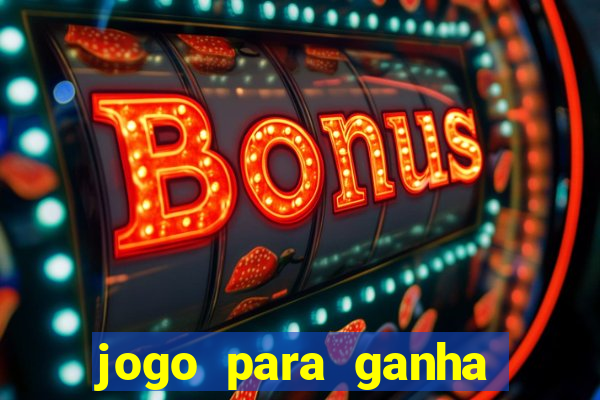 jogo para ganha dinheiro de verdade