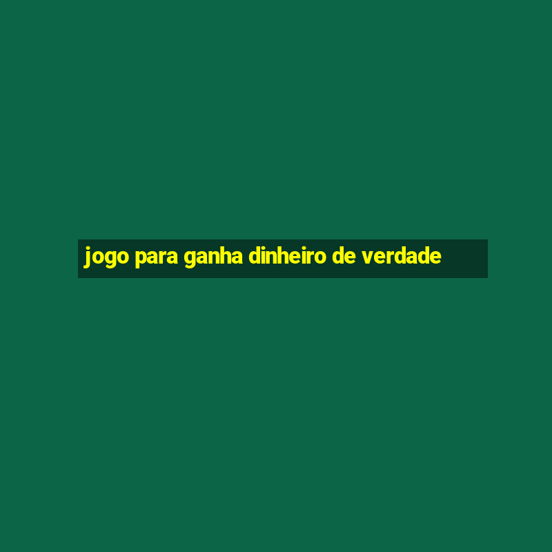 jogo para ganha dinheiro de verdade