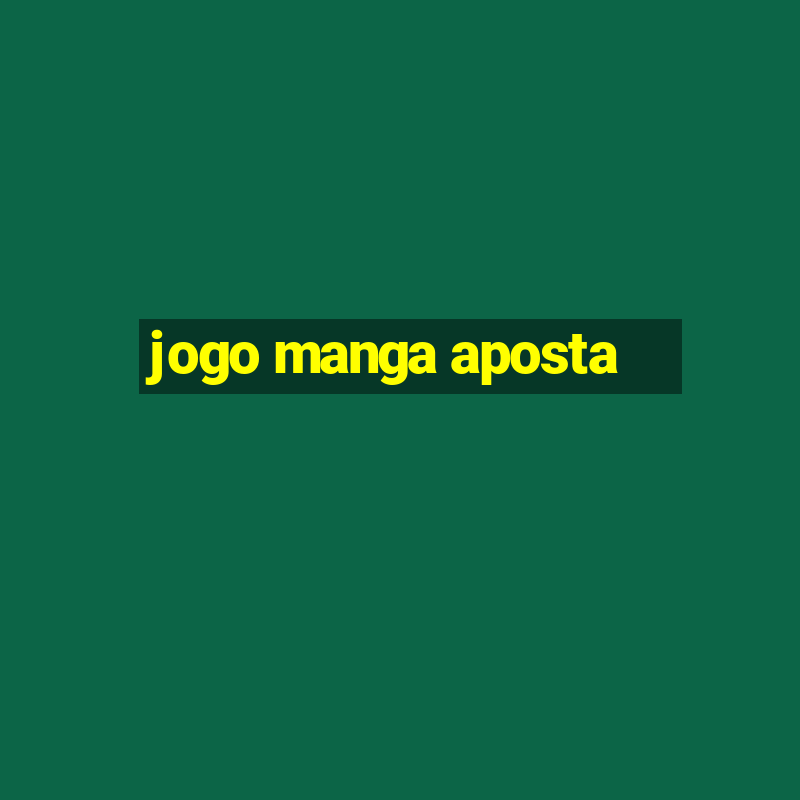 jogo manga aposta