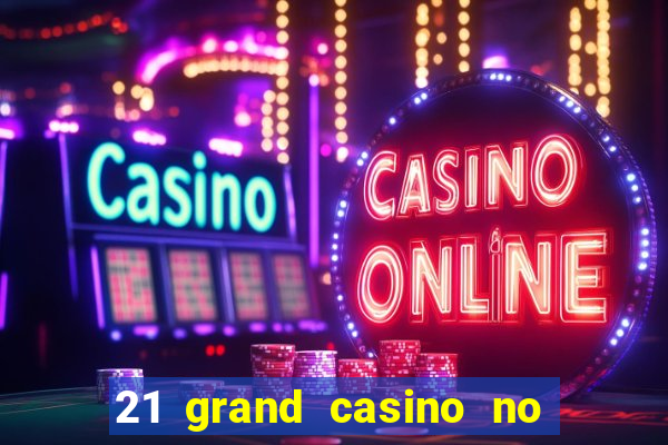 21 grand casino no deposit bonus codes