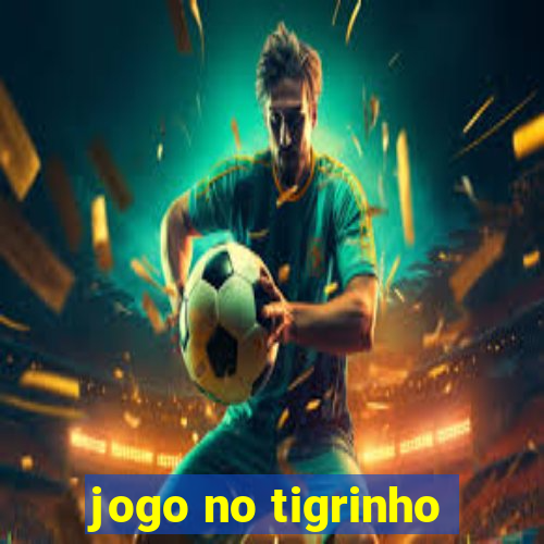 jogo no tigrinho