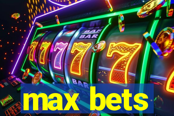 max bets