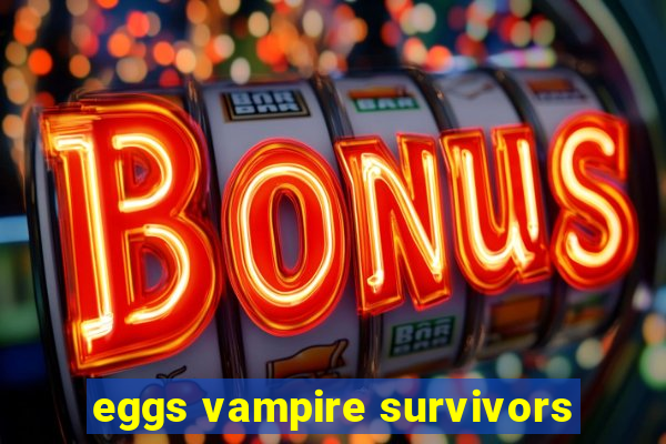 eggs vampire survivors