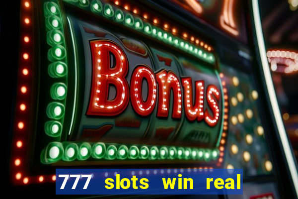 777 slots win real money 2023