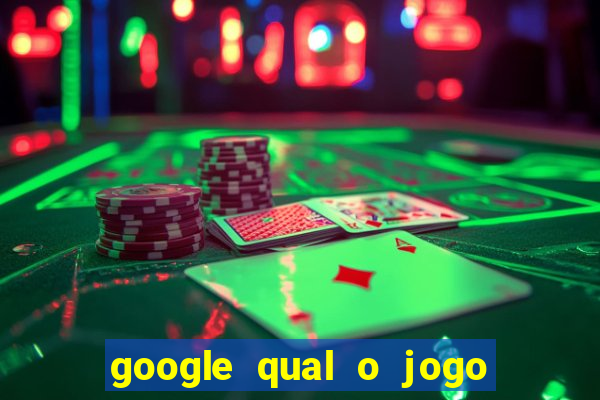 google qual o jogo de c****